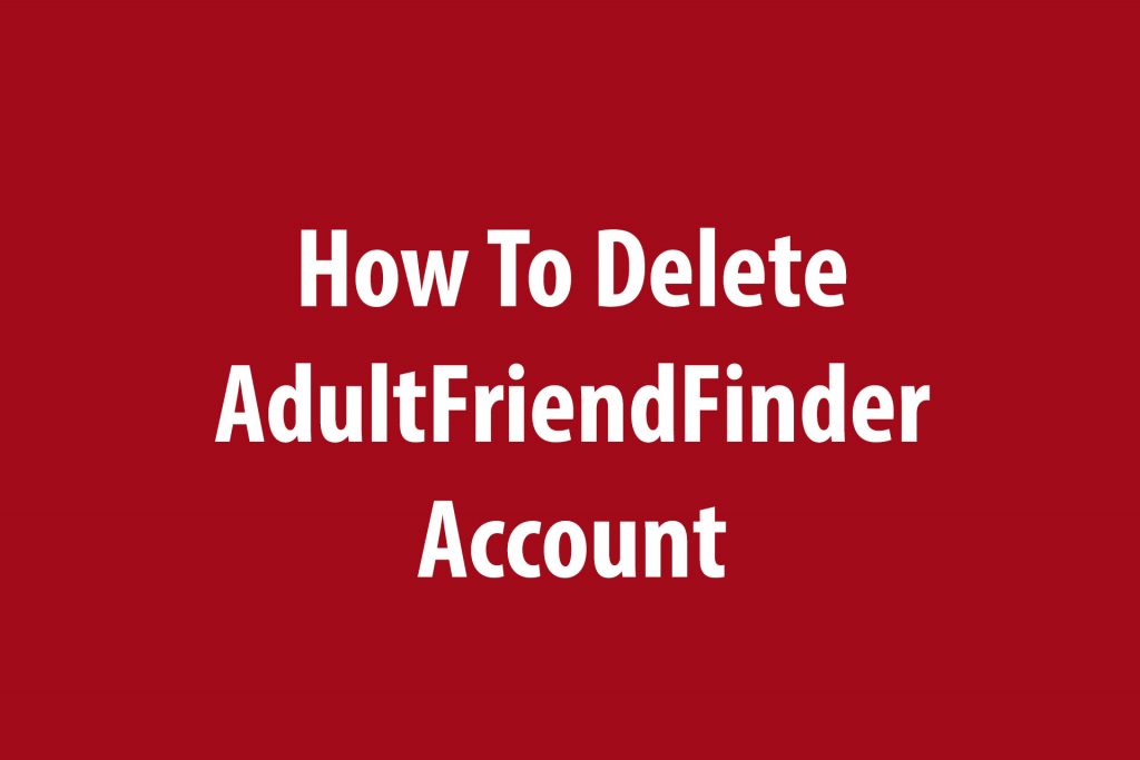 How To Delete Adult Friend Finder